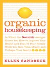 Organic Housekeeping (eBook): In Which the Non-Toxic Avenger Shows You How to Improve Your Health and That of Your Family, While You Save Time, Money, and, Perhaps, Your Sanity